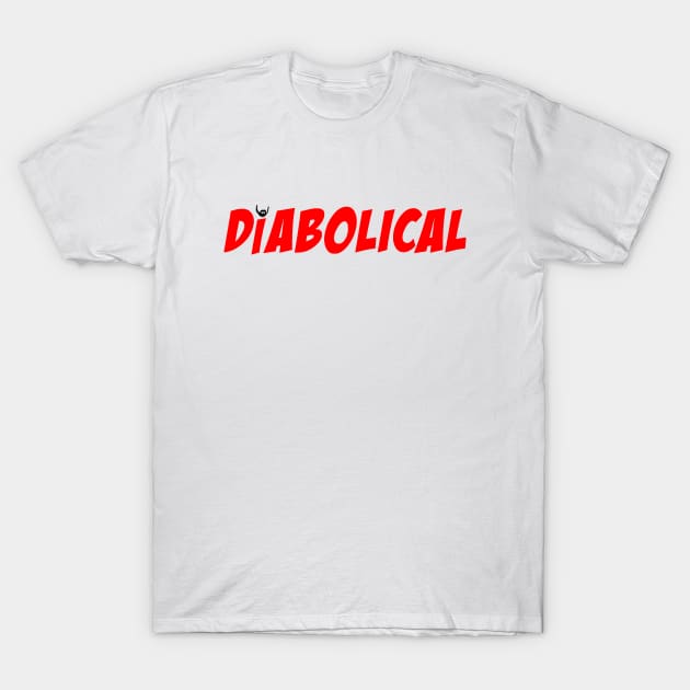That's Diabolical that is. T-Shirt by silentrob668